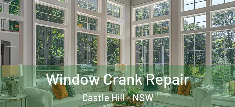Window Crank Repair Castle Hill - NSW