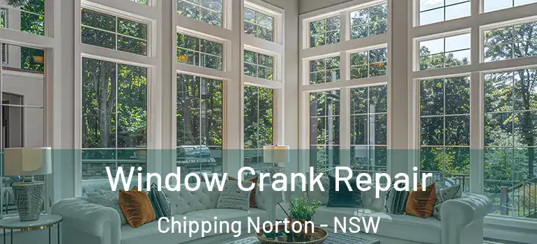 Window Crank Repair Chipping Norton - NSW