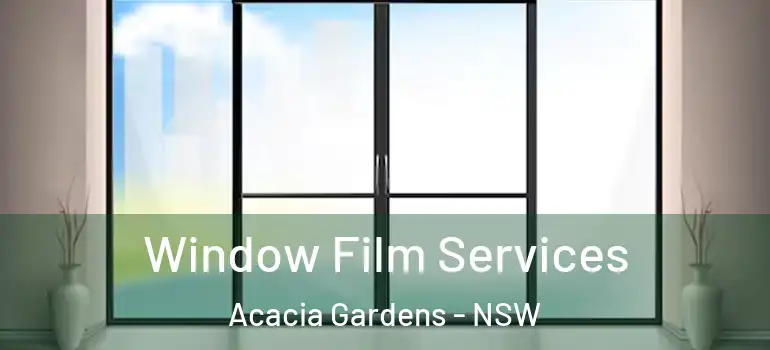 Window Film Services Acacia Gardens - NSW