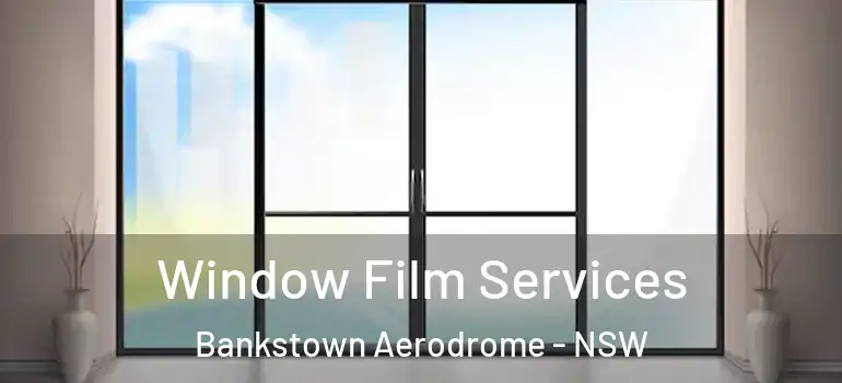 Window Film Services Bankstown Aerodrome - NSW