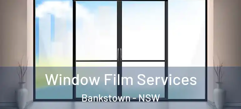 Window Film Services Bankstown - NSW