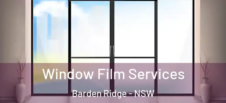 Window Film Services Barden Ridge - NSW