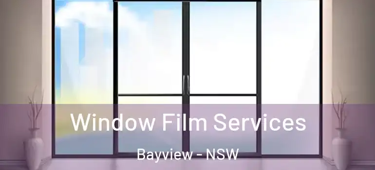 Window Film Services Bayview - NSW