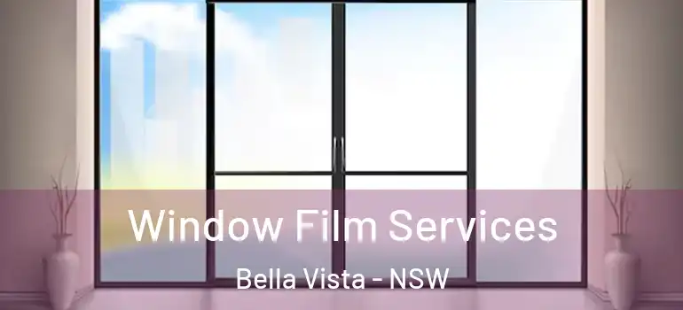 Window Film Services Bella Vista - NSW