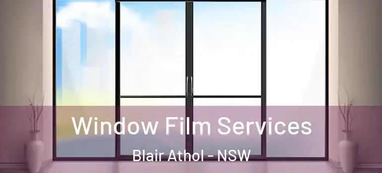 Window Film Services Blair Athol - NSW