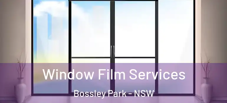 Window Film Services Bossley Park - NSW