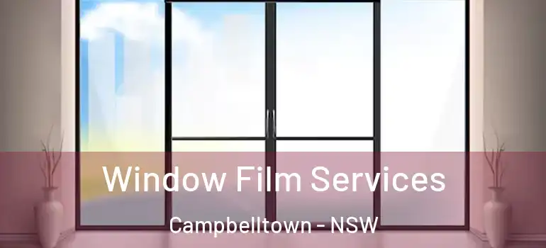  Window Film Services Campbelltown - NSW