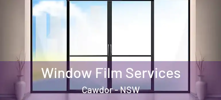 Window Film Services Cawdor - NSW