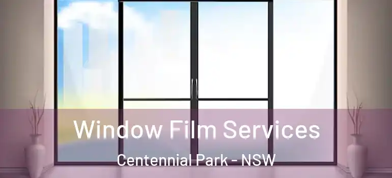  Window Film Services Centennial Park - NSW