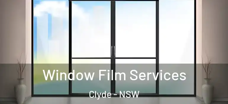 Window Film Services Clyde - NSW