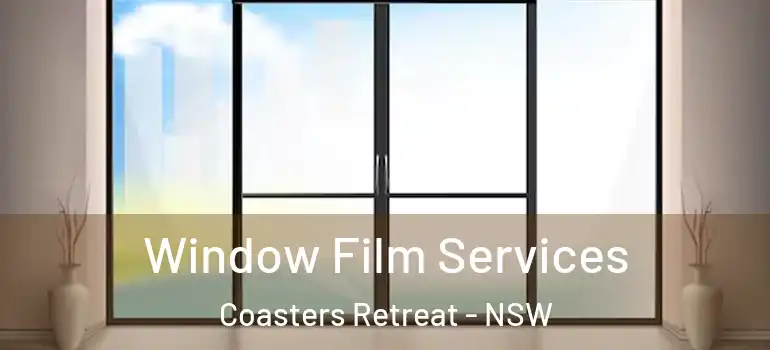 Window Film Services Coasters Retreat - NSW