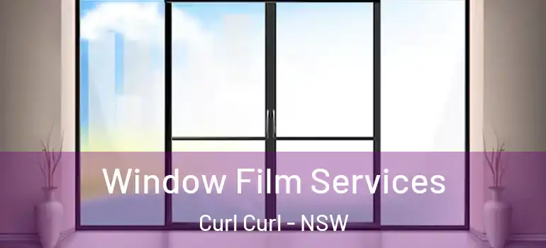 Window Film Services Curl Curl - NSW