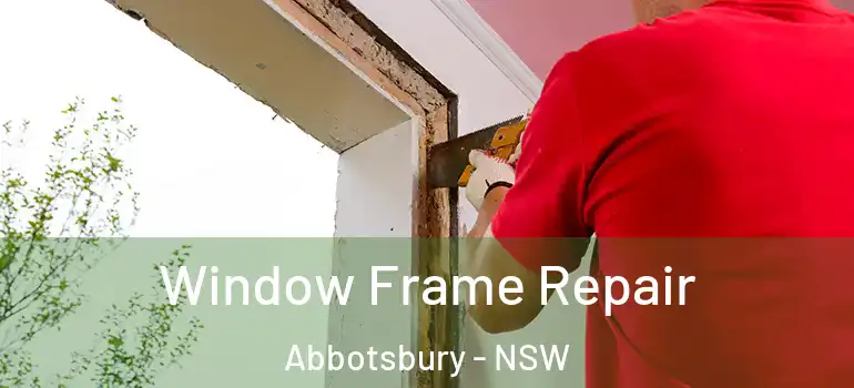 Window Frame Repair Abbotsbury - NSW