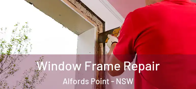Window Frame Repair Alfords Point - NSW