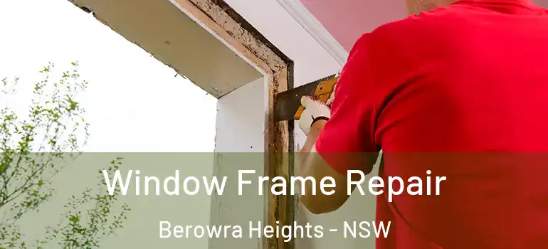  Window Frame Repair Berowra Heights - NSW