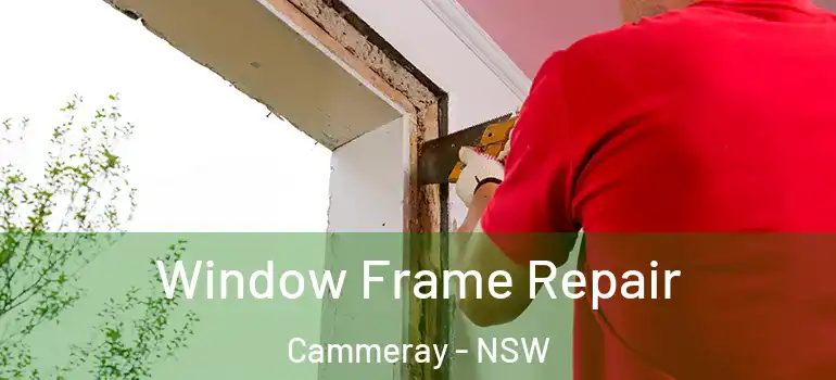 Window Frame Repair Cammeray - NSW