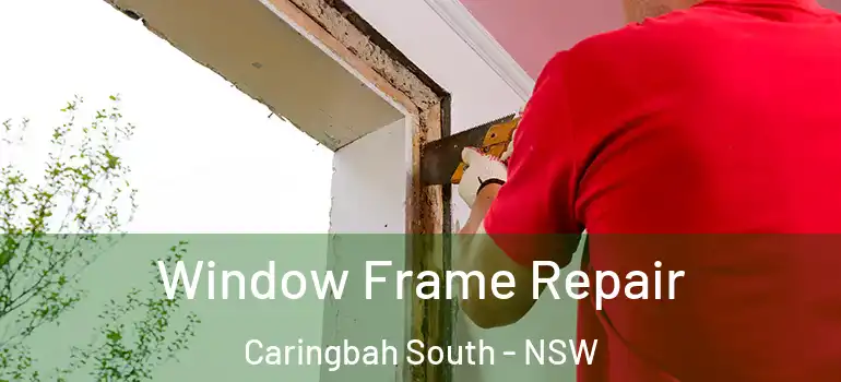  Window Frame Repair Caringbah South - NSW