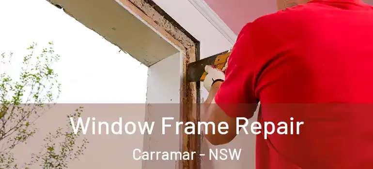  Window Frame Repair Carramar - NSW