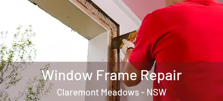 Window Frame Repair Claremont Meadows - NSW