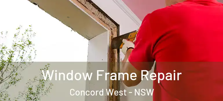 Window Frame Repair Concord West - NSW