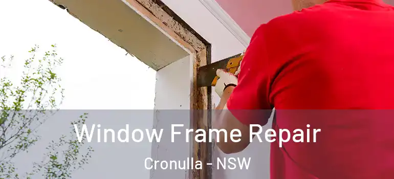 Window Frame Repair Cronulla - NSW