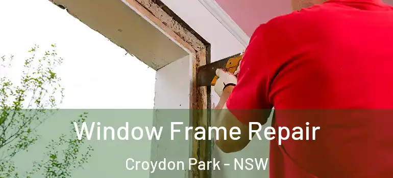  Window Frame Repair Croydon Park - NSW