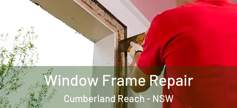 Window Frame Repair Cumberland Reach - NSW