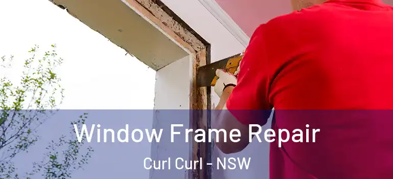  Window Frame Repair Curl Curl - NSW