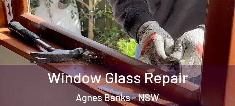 Window Glass Repair Agnes Banks - NSW