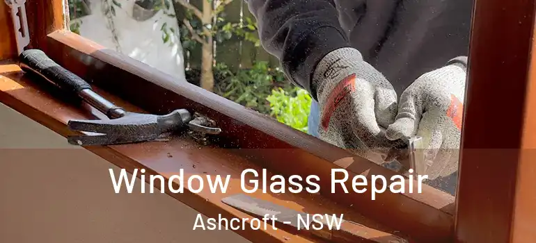 Window Glass Repair Ashcroft - NSW