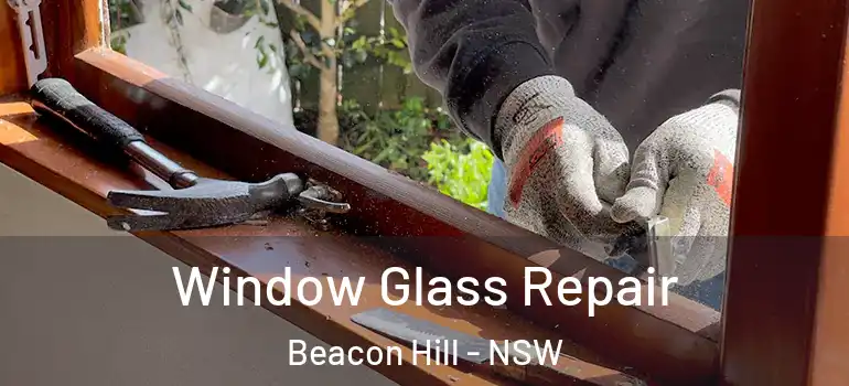  Window Glass Repair Beacon Hill - NSW