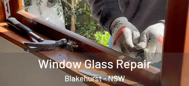 Window Glass Repair Blakehurst - NSW