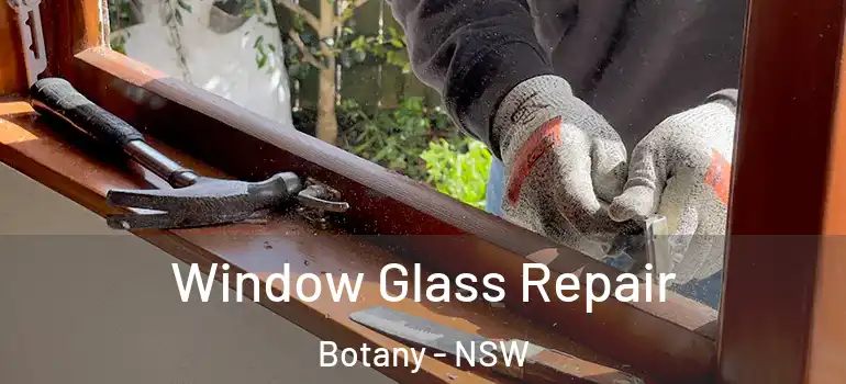 Window Glass Repair Botany - NSW