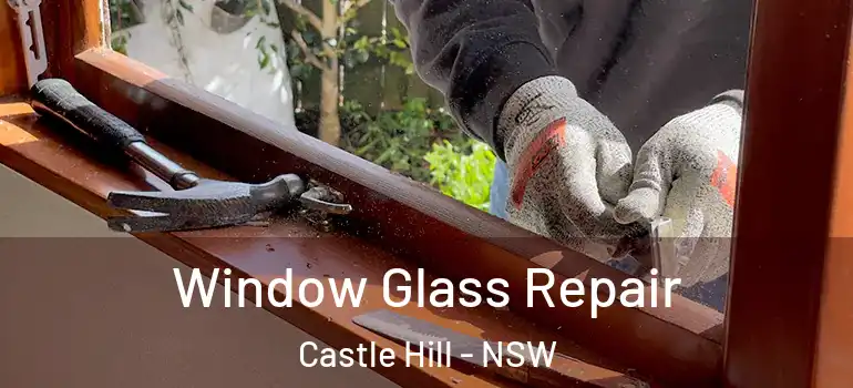Window Glass Repair Castle Hill - NSW