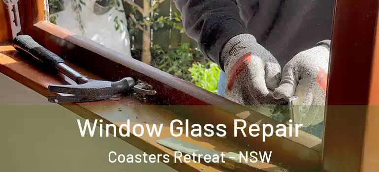 Window Glass Repair Coasters Retreat - NSW