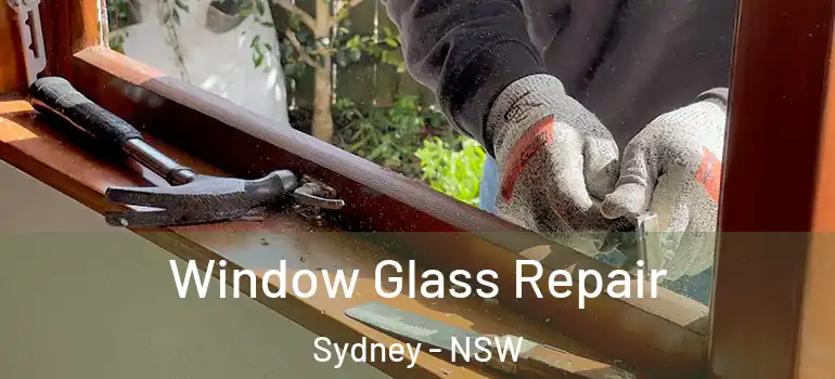 Window Glass Repair Sydney - NSW