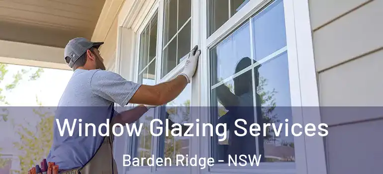  Window Glazing Services Barden Ridge - NSW