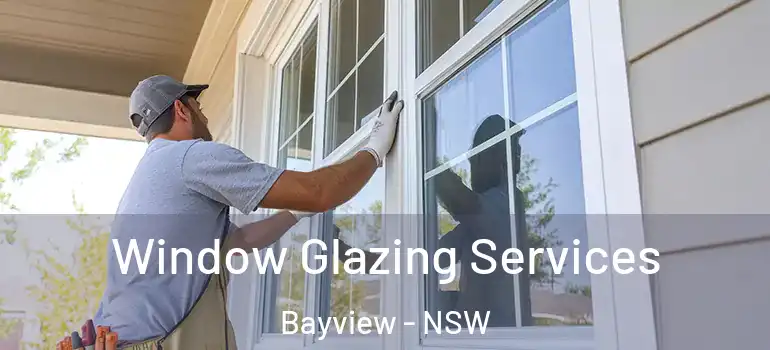 Window Glazing Services Bayview - NSW