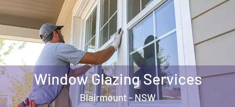 Window Glazing Services Blairmount - NSW