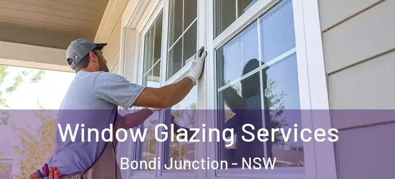 Window Glazing Services Bondi Junction - NSW