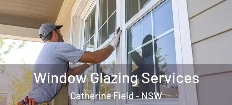 Window Glazing Services Catherine Field - NSW