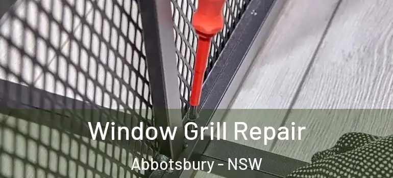 Window Grill Repair Abbotsbury - NSW