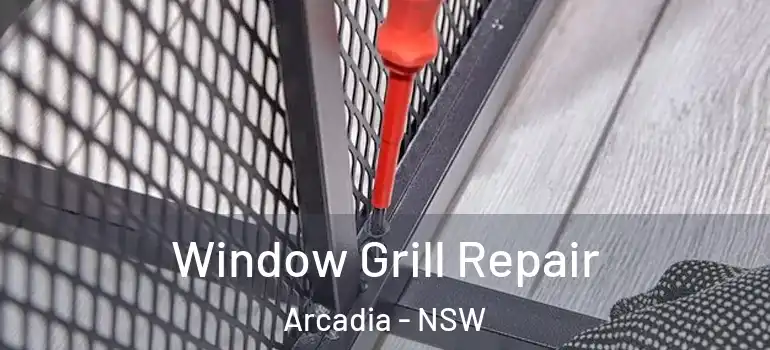  Window Grill Repair Arcadia - NSW