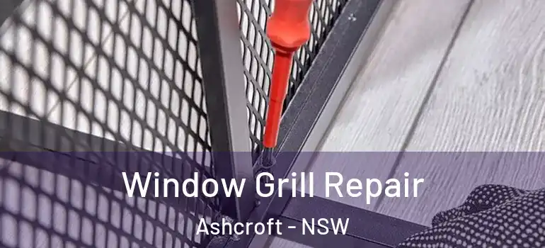  Window Grill Repair Ashcroft - NSW