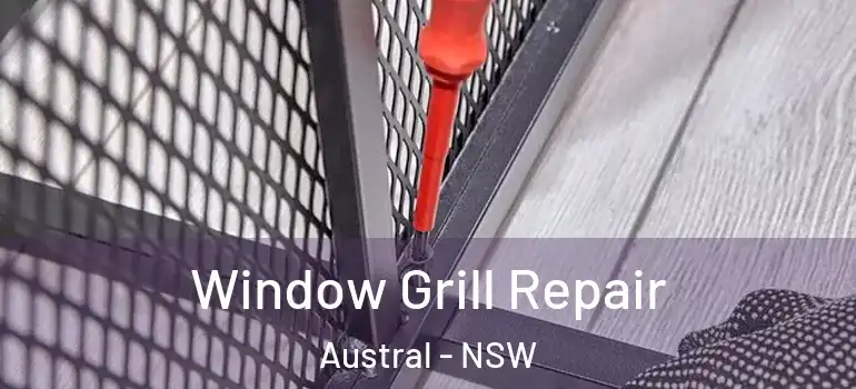 Window Grill Repair Austral - NSW