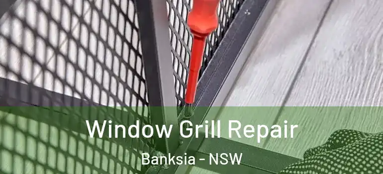 Window Grill Repair Banksia - NSW