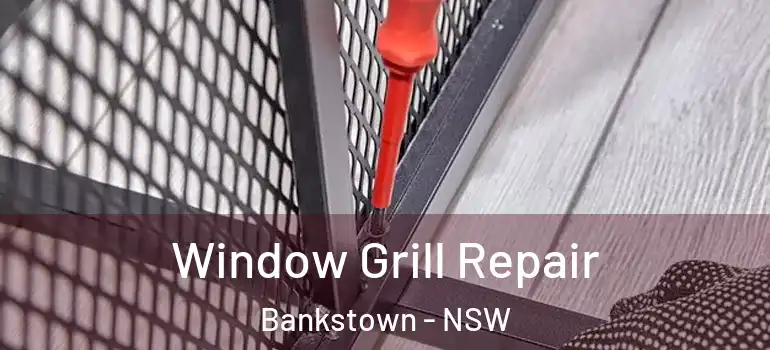  Window Grill Repair Bankstown - NSW