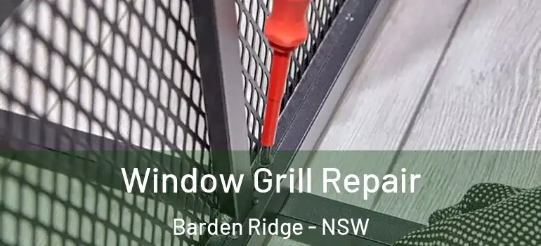 Window Grill Repair Barden Ridge - NSW