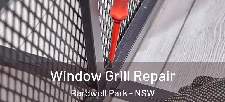 Window Grill Repair Bardwell Park - NSW