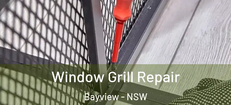 Window Grill Repair Bayview - NSW